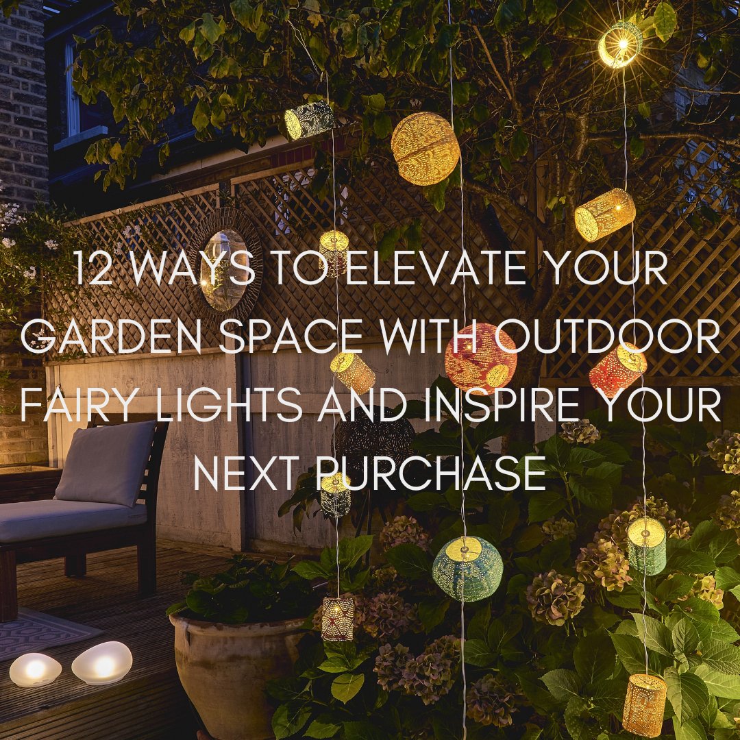 12 Ways to Elevate Your Garden Space with Outdoor Fairy Lights and Ins