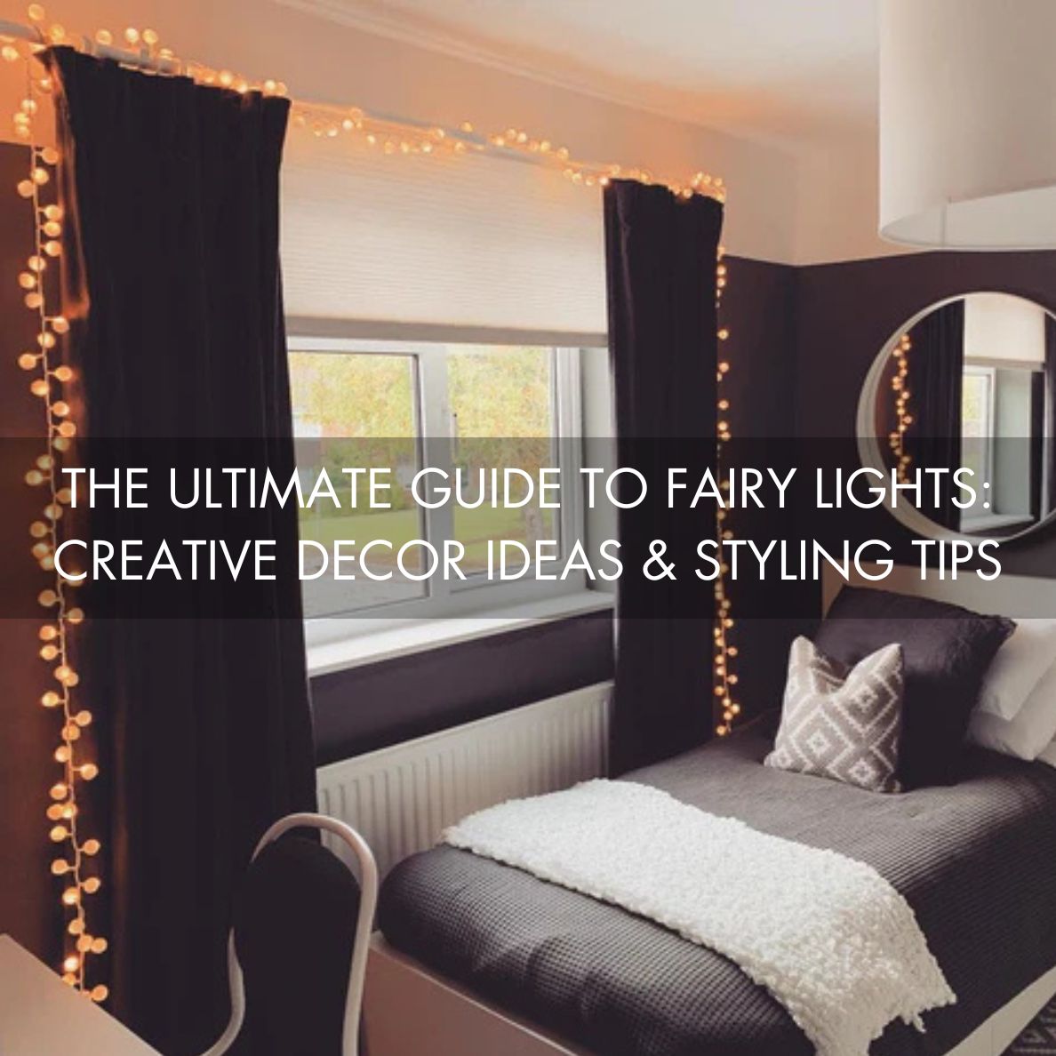 The Ultimate Guide to Fairy Lights: Creative Decor Ideas & Styling Tip