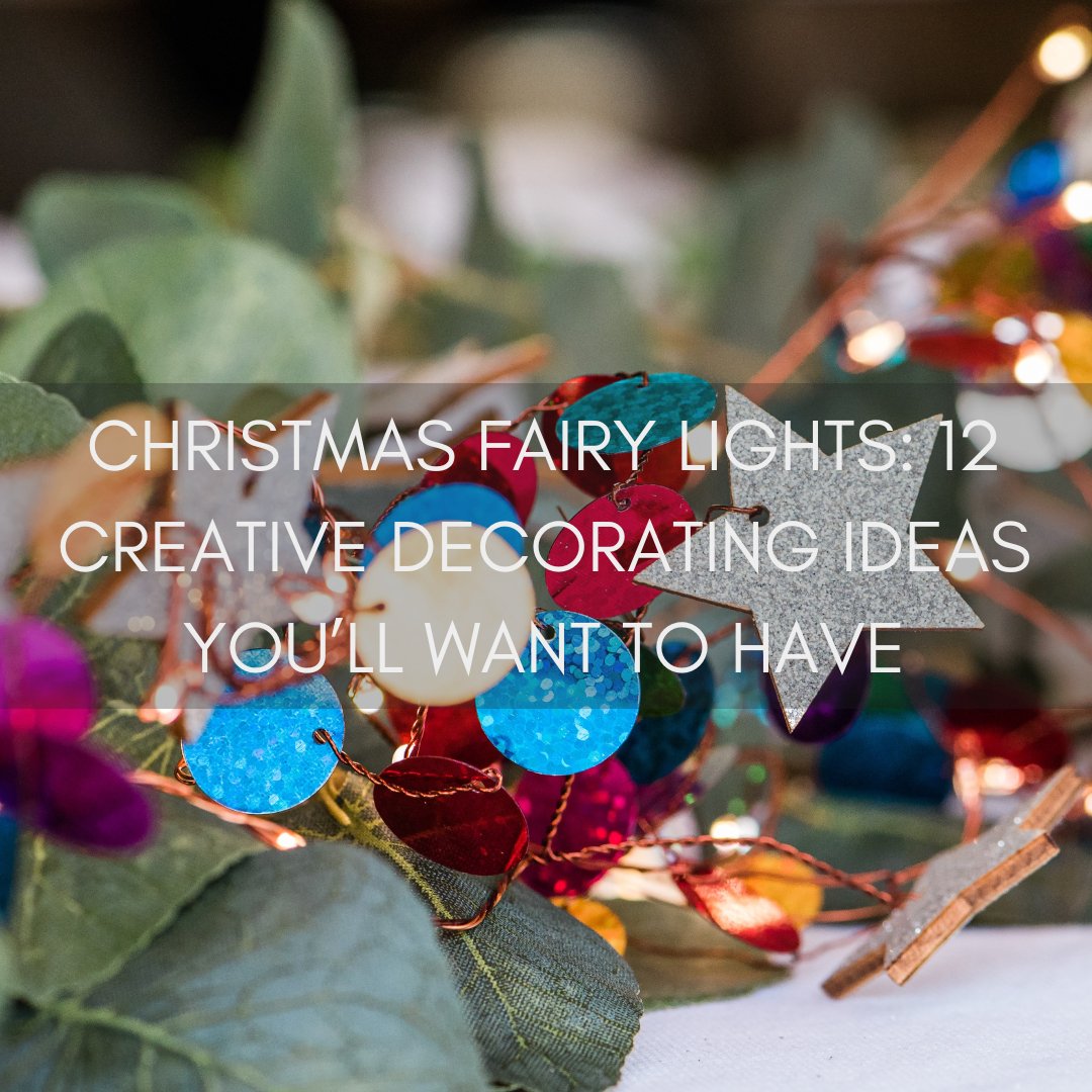 12 Creative Way to Decorate with Fairy Lights Christmas Lights - sparkle.lighting