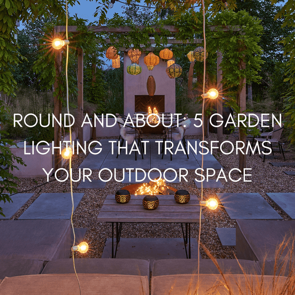 Round and About: 5 Garden Lighting Ideas To Transforms Your Outdoor Space - sparkle.lighting